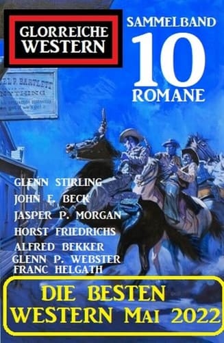 Die besten Western Mai 2022: Glorreiche Western Sammelband 10 Romane