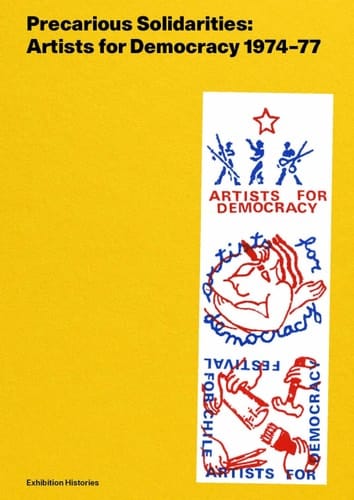 Precarious Solidarities Artists for Democracy 1974-77