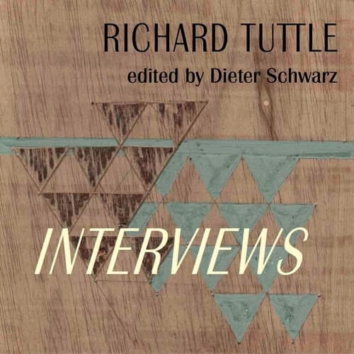 Richard Tuttle: Complete Interviews 1970-2022