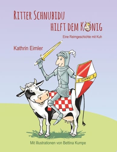Ritter Schnubidu hilft dem König Eine Reimgeschichte mit Kuh