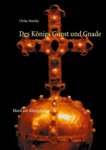 Des Königs Gunst und Gnade Mord am Königshof