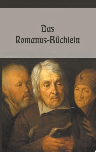 Das Romanus-Büchlein Volksmagische Gebete, Sprüche und Zauber wider allerlei Fährlichkeiten