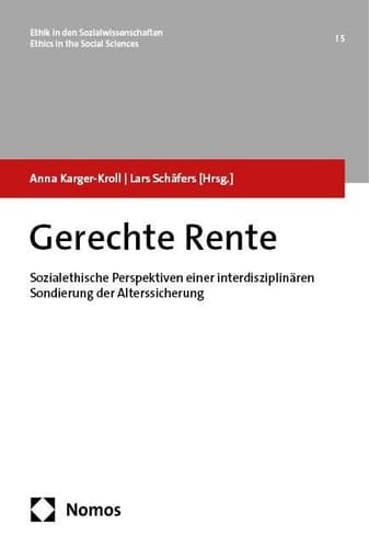 Gerechte Rente sozialethische Perspektiven einer interdisziplinären Sondierung der Alterssicherung
