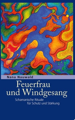 Feuerfrau und Windgesang Schamanische Rituale für Schutz und Stärkung