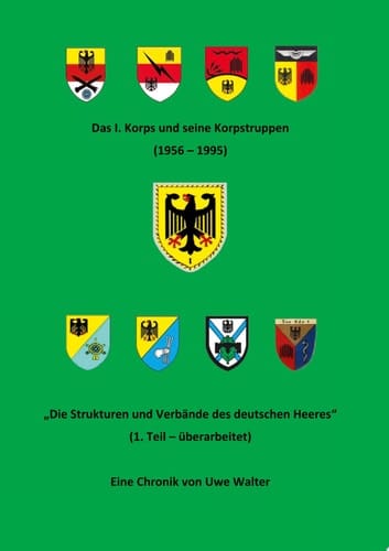 Das I. Korps und seine Korpstruppen (1956-1995) "Die Strukturen und Verbände des deutschen Heeres" (1. Teil - überarbeitet)