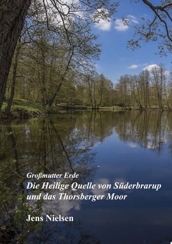 Großmutter Erde Die Heilige Quelle von Süderbrarup und das Thorsberger Moor