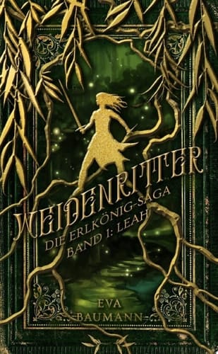 Weidenritter Die Erlkönig-Saga Band 1: Leah
