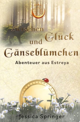 Zwischen Glück und Gänseblümchen Abenteuer aus Estreya