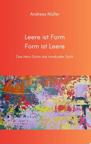 Leere ist Form, Form ist Leere Das Herz-Sutra aus nondualer Sicht