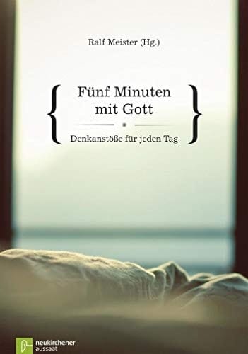 Fünf Minuten mit Gott Denkanstöße für jeden Tag
