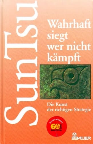 Wahrhaft siegt, wer nicht kämpft die Kunst der richtigen Strategie ; der chinesische Klassiker