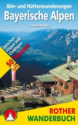 Alm- und Hüttenwanderungen Bayerische Alpen 50 Touren zwischen Füssen und Chiemgau. Mit GPS-Daten