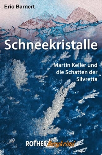 Schneekristalle Martin Keller und die Schatten der Silvretta