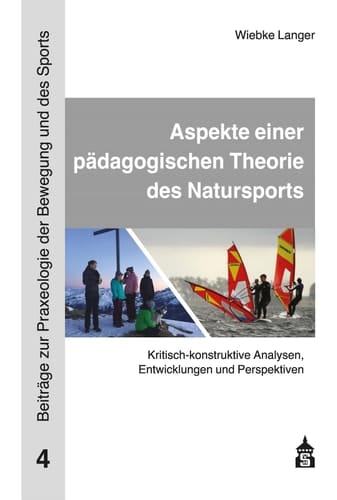 Aspekte einer pädagogischen Theorie des Natursports - Kritisch-konstruktive Analysen, Entwicklungen und Perspektiven