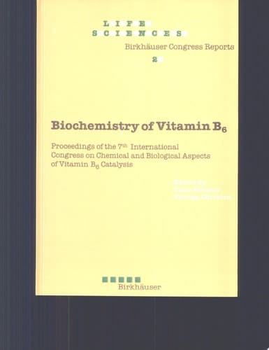 Biochemistry of Vitamin B6 Proceedings of the 7th International Congress on Chemical and Biological Aspects of Vitamin B6 Catalysis, Held in Turku, Finland, June 22-26, 1987