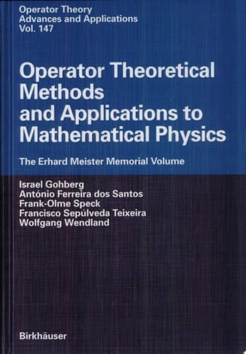 Operator Theoretical Methods and Applications to Mathematical Physics The Erhard Meister Memorial Volume