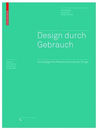 Design durch Gebrauch Die alltägliche Metamorphose der Dinge