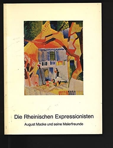 Die Rheinischen Expressionisten August Macke und seine Malerfreunde : Städtisches Kunstmuseum Bonn 30. Mai - 29. Juli 1979