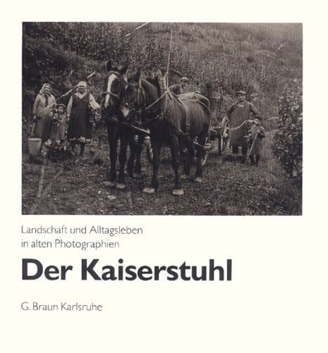 Der Kaiserstuhl Landschaft und Alltagsleben in alten Photographien