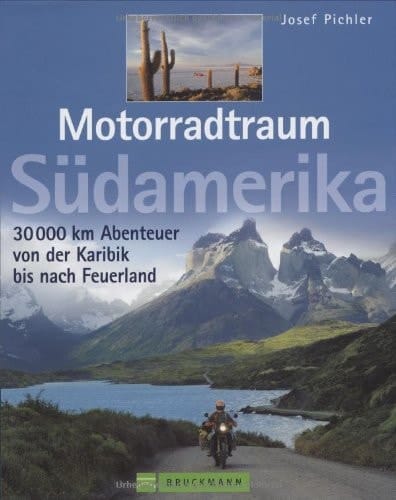 Motorradtraum Südamerika 30000 Kilometer Abenteuer von der Karibik bis nach Feuerland