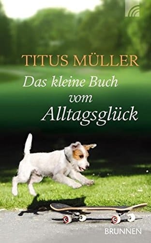 Das kleine Buch vom Alltagsglück
