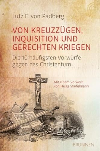 Von Kreuzzügen, Inquisition und gerechten Kriegen die 10 häufigsten Vorwürfe gegen das Christentum