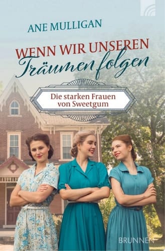 Wenn wir unseren Träumen folgen Die starken Frauen von Sweet Gum