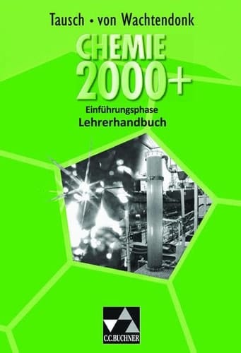 Chemie 2000 Einführungsphase. / [Hrsg. von Claudia Bohrmann-Linde ... Bearb. von Claudia Bohrmann-Linde ...]. Lehrerhandbuch. / Bearb. von Claudia Bohrmann-Linde ...
