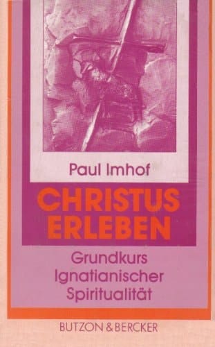 Christus erleben Grundkurs ignatianischer Spiritualität