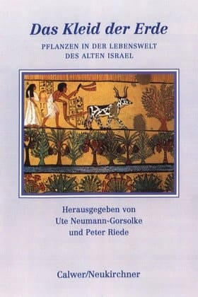 Das Kleid der Erde Pflanzen in der Lebenswelt des alten Israel