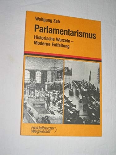 Parlamentarismus historische Wurzeln, moderne Entfaltung