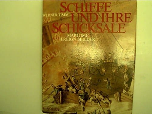 Schiffe und ihre Schicksale : maritime Ereignisbilder