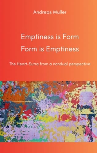 Emptiness is Form, Form is Emptiness The Heart Sutra from a nondual perspective