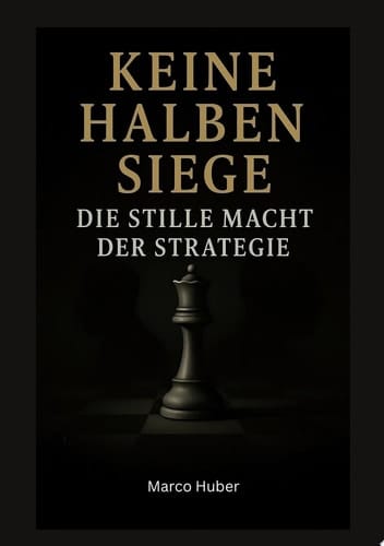 Keine halben Siege Die stille Macht der Strategie
