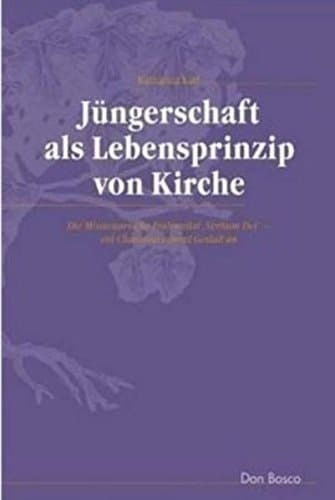 Jüngerschaft als Lebensprinzip von Kirche die Missionarische Fraternität "Verbum Dei" - ein Charisma nimmt Gestalt an