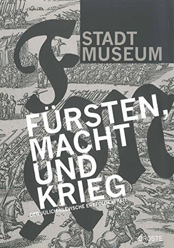Fürsten, Macht und Krieg der Jülich-Klevische Erbfolgestreit
