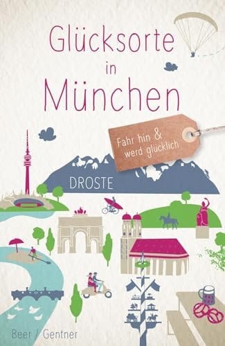 Glücksorte in München Fahr hin & werd glücklich