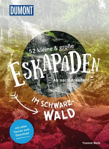 52 kleine & große Eskapaden im Schwarzwald ab nach draußen! : mit allen Touren zum Download
