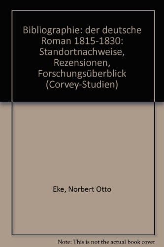 Bibliographie, der deutsche Roman 1815-1830: Standortnachweise, Rezensionen, Forschungsüberblick (Corvey-Studien) (German Edition)