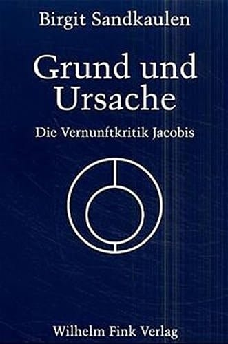 Grund und Ursache. Die Vernunftkritik Jacobis.