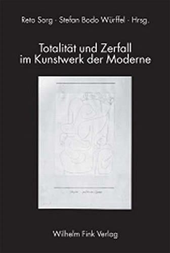 Totalität und Zerfall im Kunstwerk der Moderne