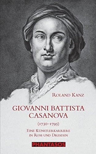Giovanni Battista Casanova (1730-1795) eine Künstlerkarriere in Rom und Dresden