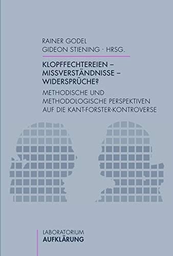 Klopffechtereien, Missverständnisse, Widersprüche? methodische und methodologische Perspektiven auf die Kant-Forster-Kontroverse