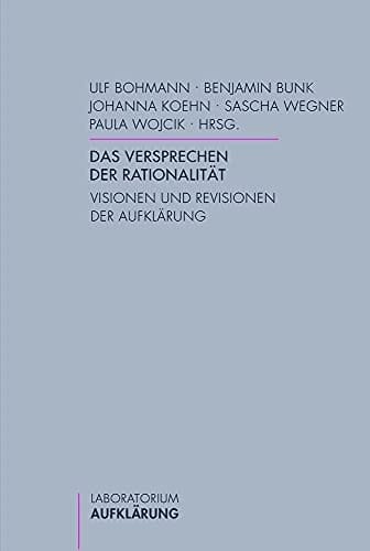 Das Versprechen der Rationalität Visionen und Revisionen der Aufklärung