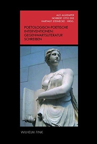 Poetologisch-poetische Interventionen Gegenwartsliteratur schreiben