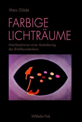 Farbige Lichträume Manifestationen einer Veränderung des Bild-Raumdenkens