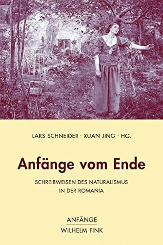 Anfänge vom Ende Schreibweisen des Naturalismus in der Romania