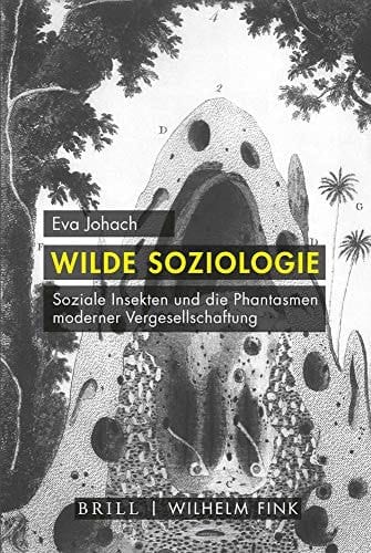 Wilde Soziologie soziale Insekten und die Phantasmen moderner Vergesellschaftung