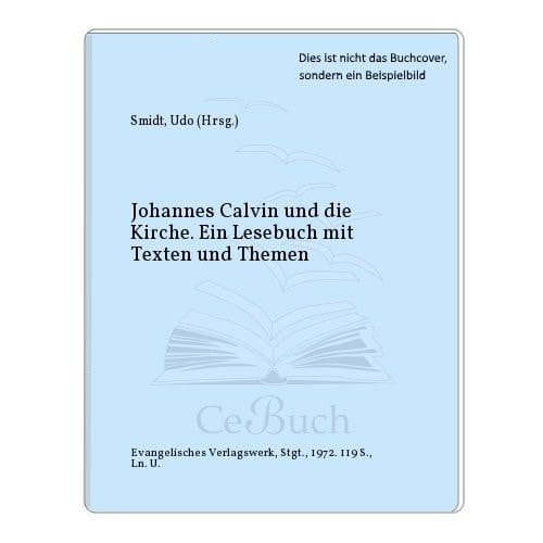Johannes Calvin und die Kirche ein Lesebuch mit Texten und Themen
