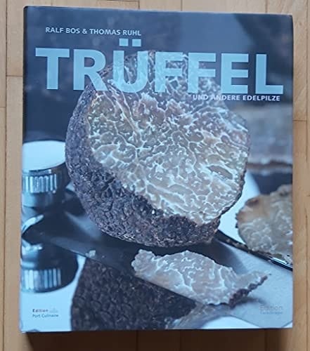 Trüffel Geschichten, Warenkunde und Rezepte vom exklusivsten Lebensmittel der Welt